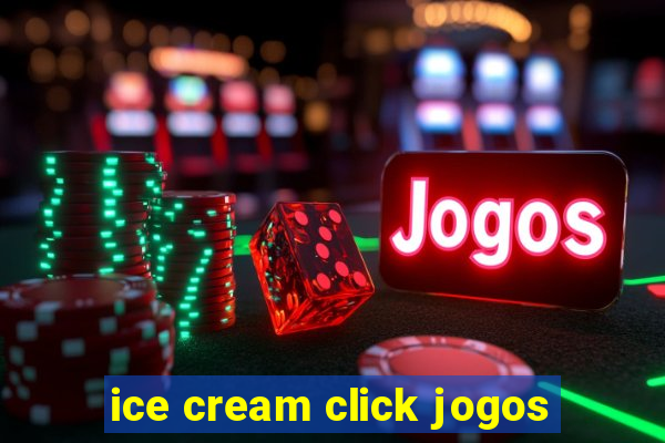 ice cream click jogos